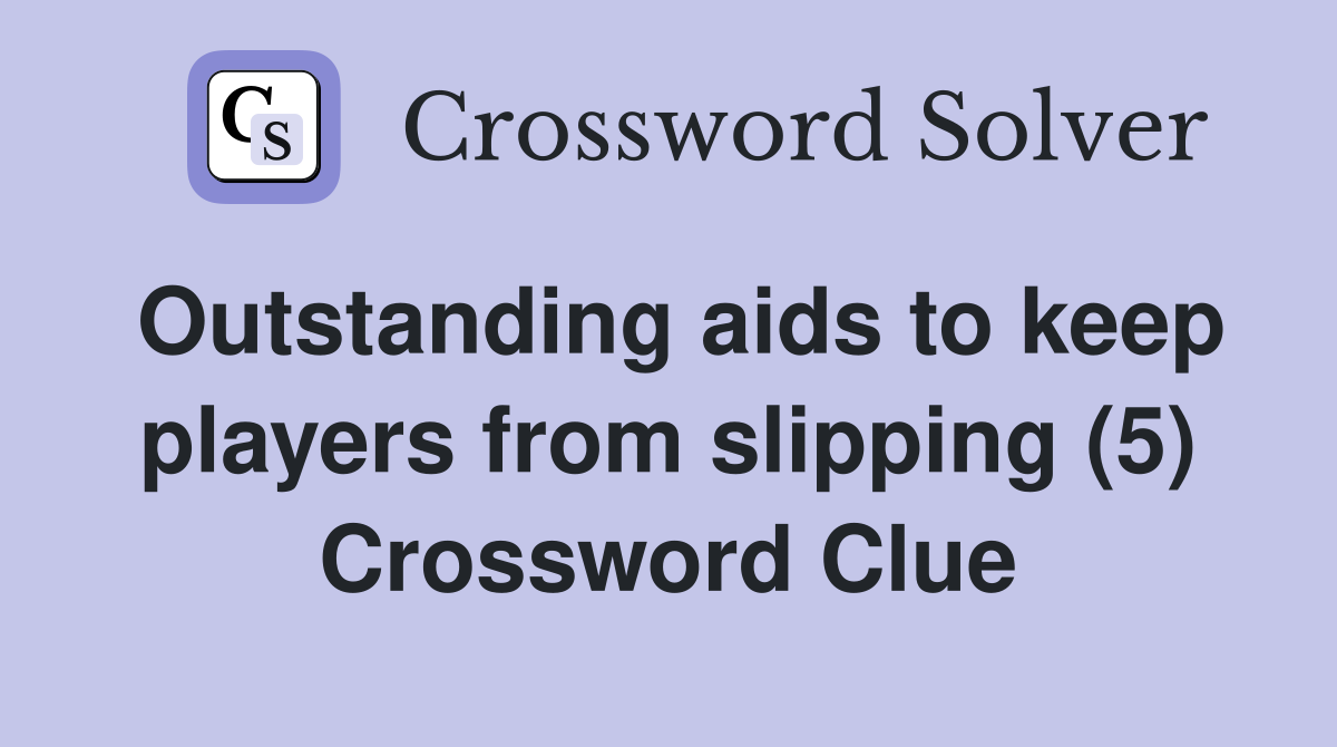 Outstanding aids to keep players from slipping (5) Crossword Clue